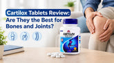 Cartilox Tablets Review: Are They the Best for Bones and Joints?