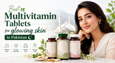 Best Multivitamin Tablets for Glowing Skin in Pakistan