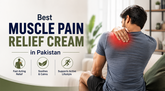 Best Muscle Pain Relief Cream in Pakistan: A Practical Buying Guide