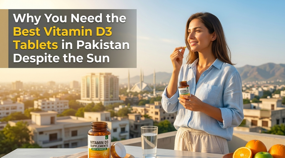 Best Vitamin D3 Tablets in Pakistan: Escape the Silent Deficiency